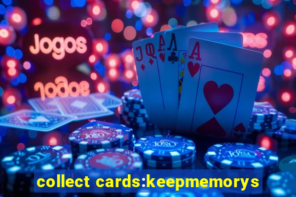 collect cards:keepmemorys